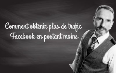 Comment obtenir plus de trafic Facebook en postant moins ?